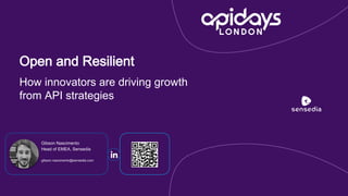 Open and Resilient
How innovators are driving growth
from API strategies
Gibson Nascimento
Head of EMEA, Sensedia
gibson.nascimento@sensedia.com
 
