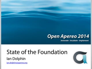 State of the Foundation
Ian Dolphin
ian.dolphin@apereo.org
 