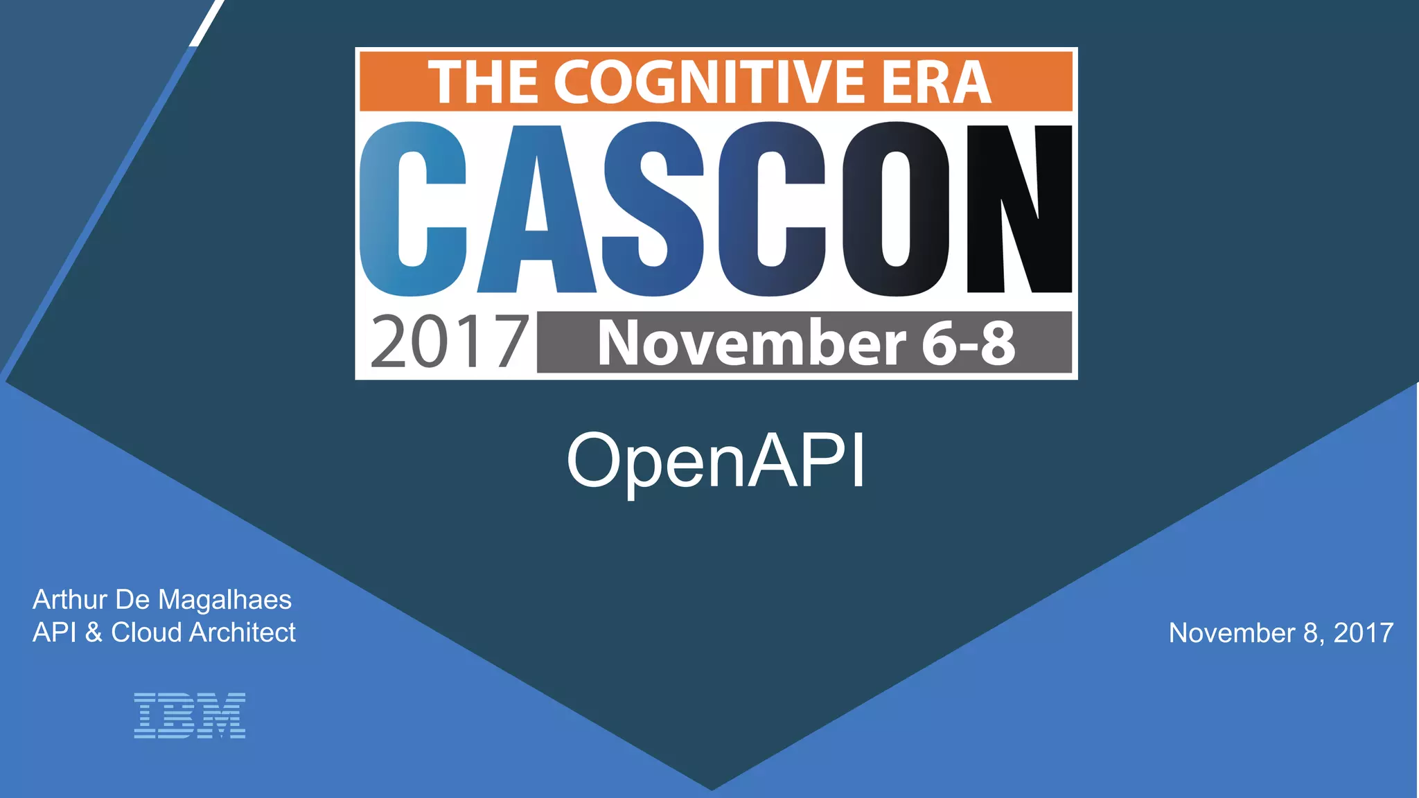 WebSphere Proof of Technology
OpenAPI
Arthur De Magalhaes
API & Cloud Architect November 8, 2017
 