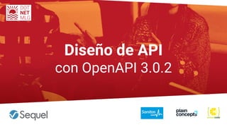 Diseño de API
con OpenAPI 3.0.2
 
