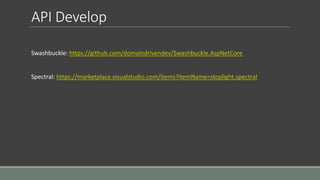 API Develop
Swashbuckle: https://github.com/domaindrivendev/Swashbuckle.AspNetCore
Spectral: https://marketplace.visualstudio.com/items?itemName=stoplight.spectral
 