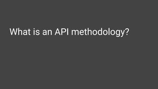 What is an API methodology?
 