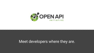 Meet developers where they are.
 