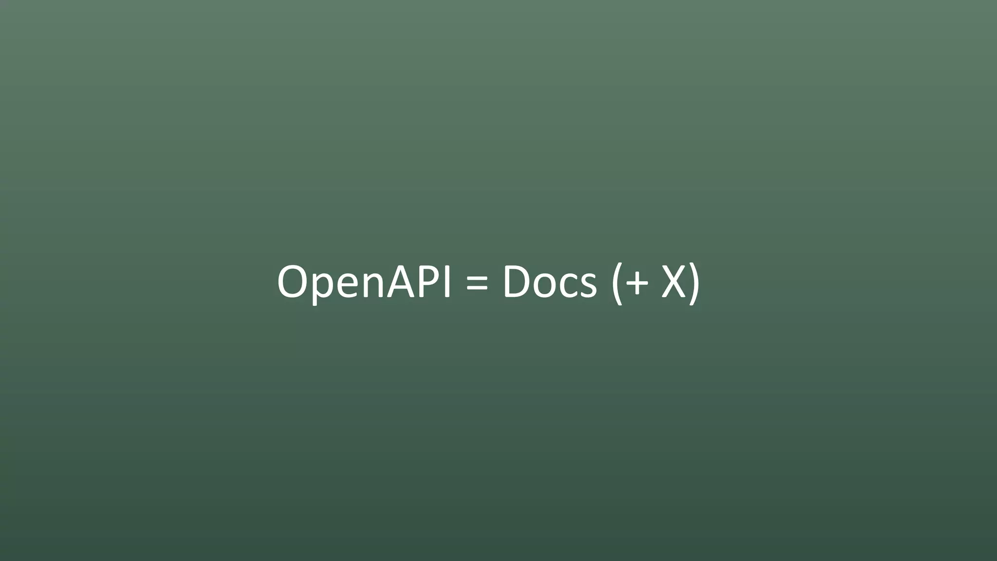 OpenAPI = Docs (+ X)
 