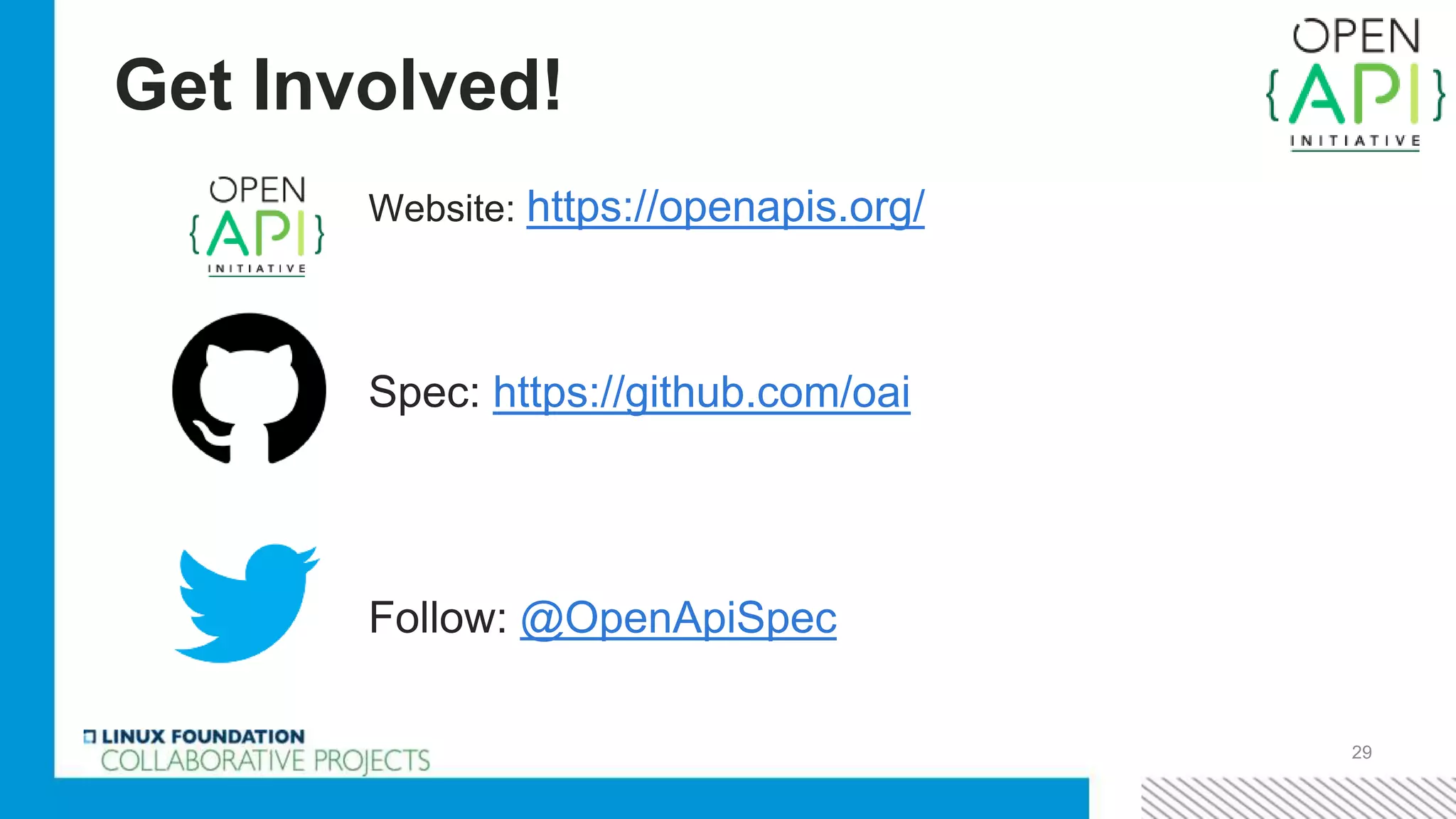 Get Involved!
Website: https://openapis.org/
Spec: https://github.com/oai
Follow: @OpenApiSpec
29
 
