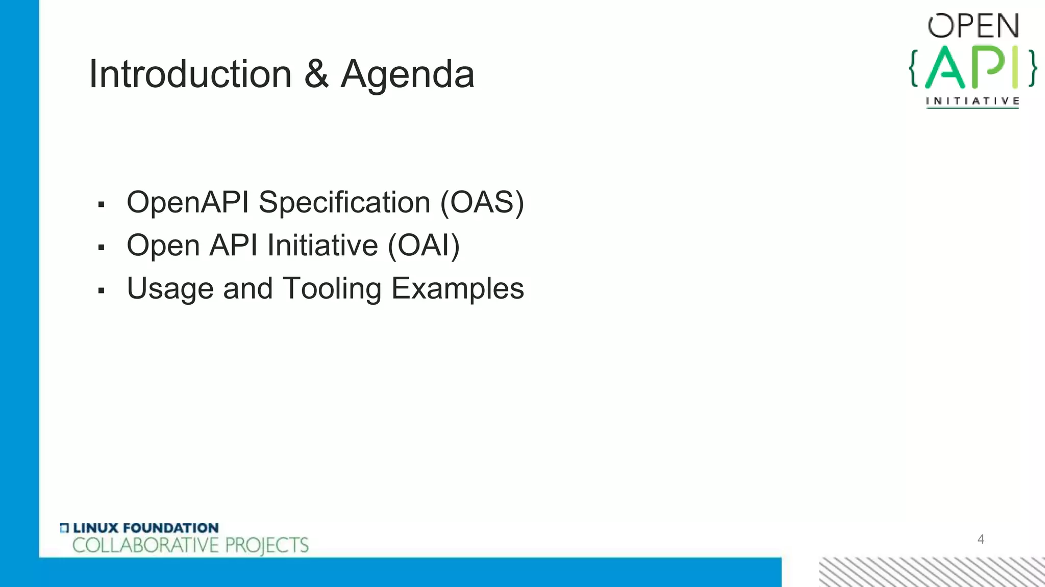 Introduction & Agenda
4
▪ OpenAPI Specification (OAS)
▪ Open API Initiative (OAI)
▪ Usage and Tooling Examples
 