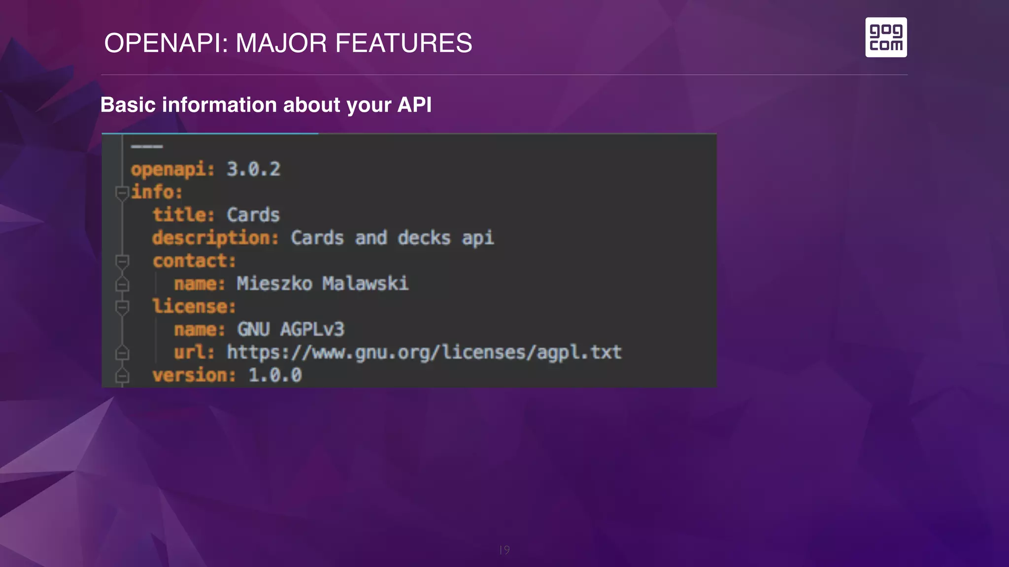 OPENAPI: MAJOR FEATURES
19
Basic information about your API
 