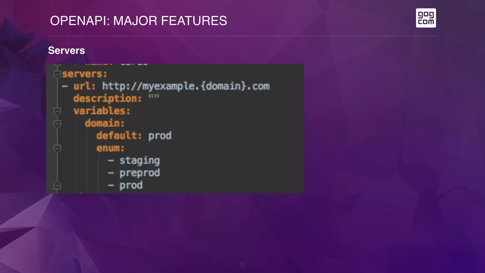 OPENAPI: MAJOR FEATURES
20
Servers
 