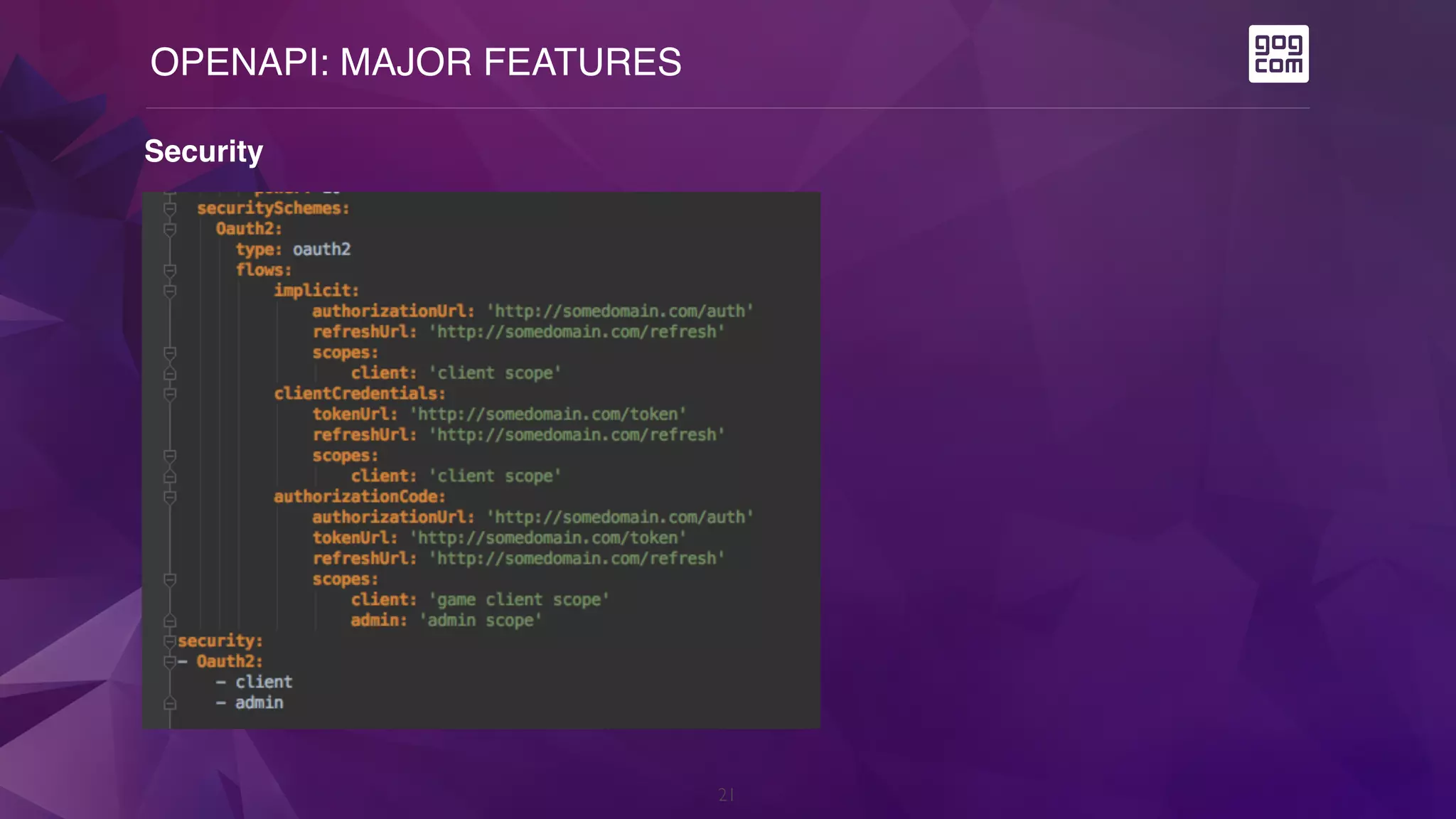OPENAPI: MAJOR FEATURES
21
Security
 