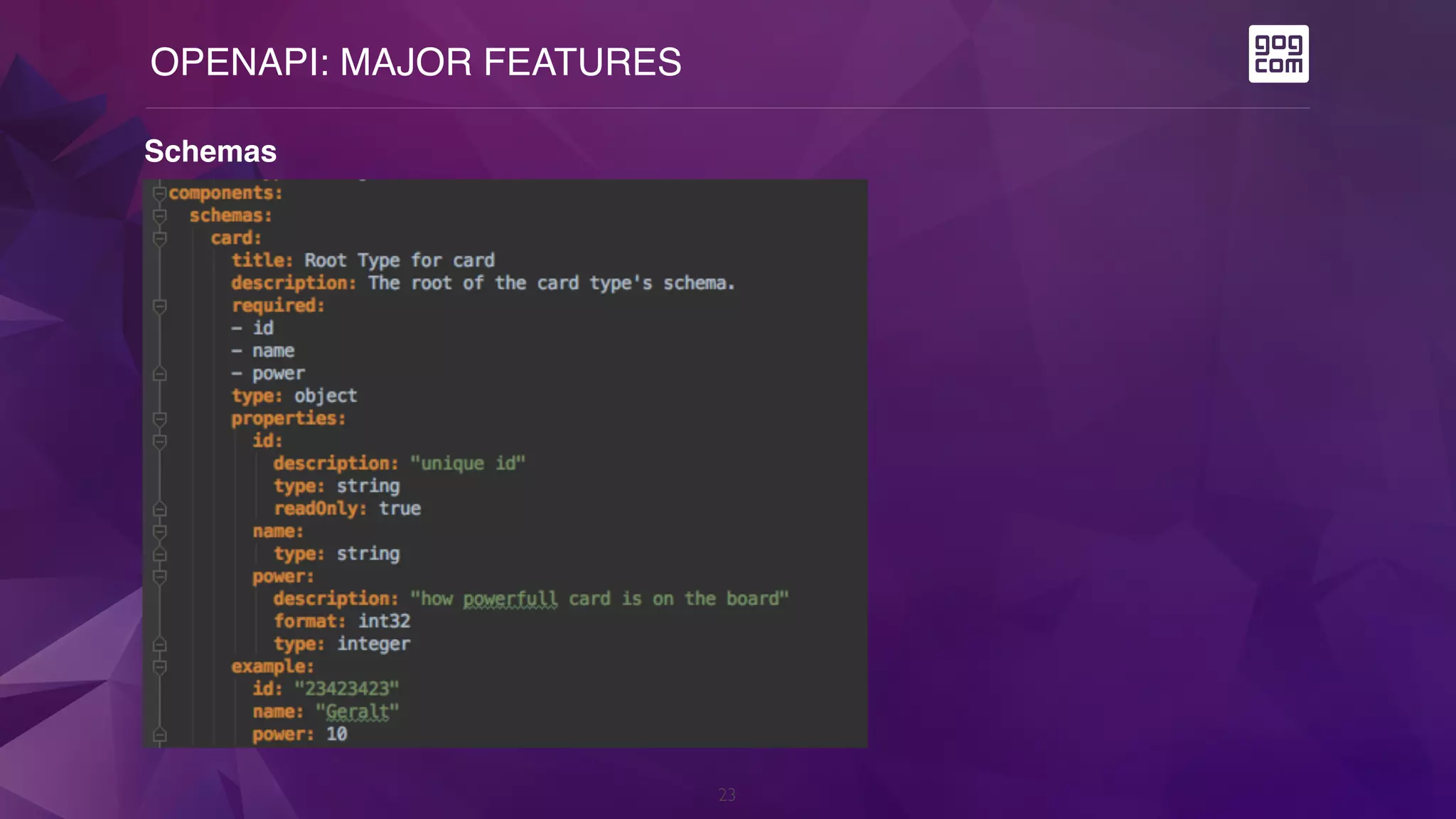 OPENAPI: MAJOR FEATURES
23
Schemas
 