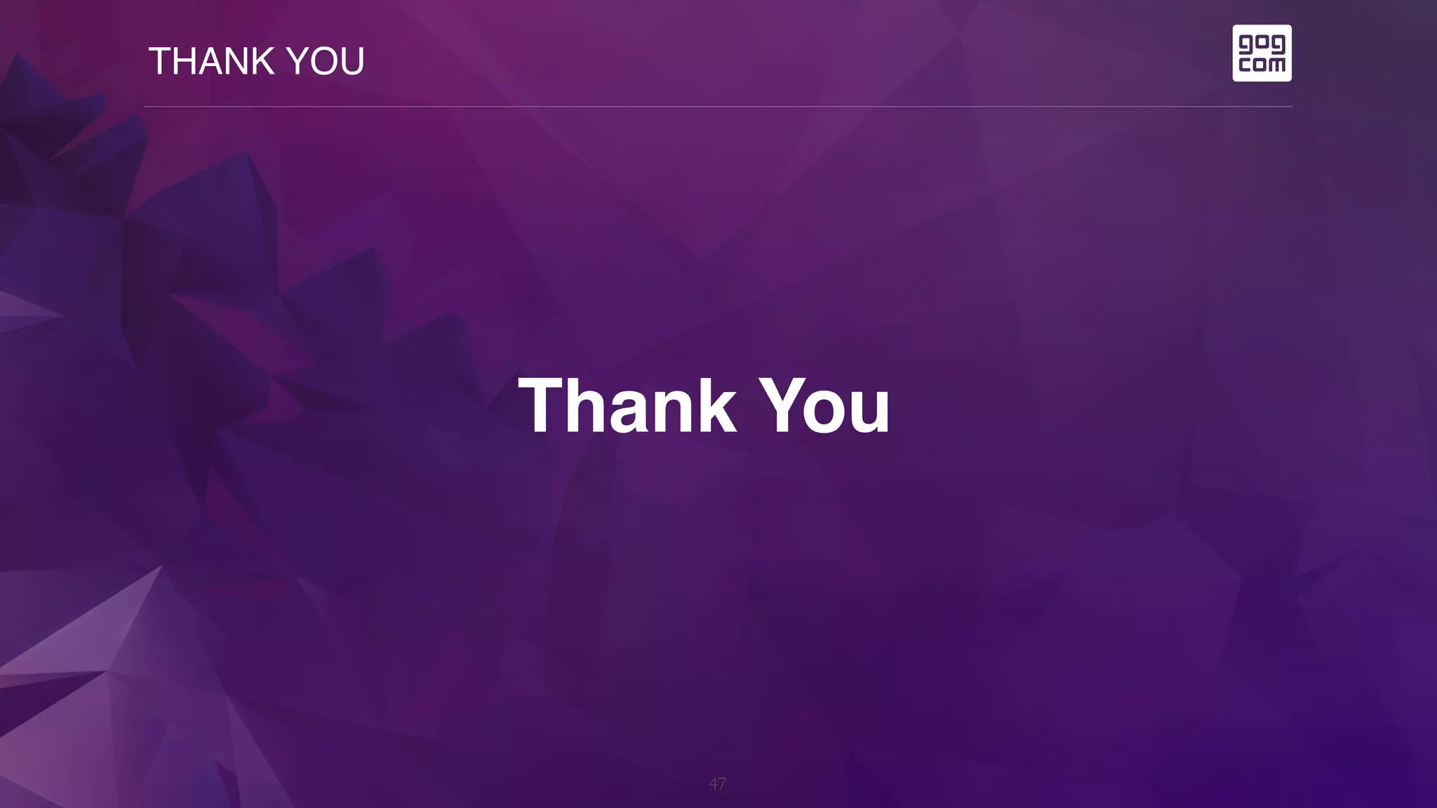 THANK YOU
47
Thank You
 