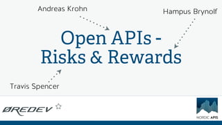 Andreas Krohn

Hampus Brynolf

Open APIs Risks & Rewards
Travis Spencer

 