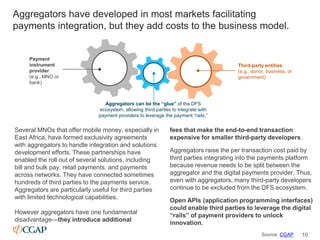 Aggregators have developed in most markets facilitating
payments integration, but they add costs to the business model.
10...