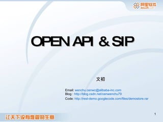 OPEN API & SIP 文初  Email:  [email_address] Blog :  http://blog.csdn.net/cenwenchu79   Code:  http://rest-demo.googlecode.com/files/demostore.rar   