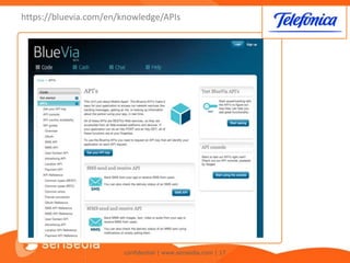 https://bluevia.com/en/knowledge/APIs




                       confidential | www.sensedia.com | 17
 