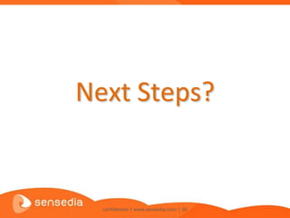 Next Steps?


  confidential | www.sensedia.com | 30
 