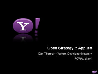 Open Strategy :: Applied Dan Theurer – Yahoo! Developer Network FOWA, Miami 