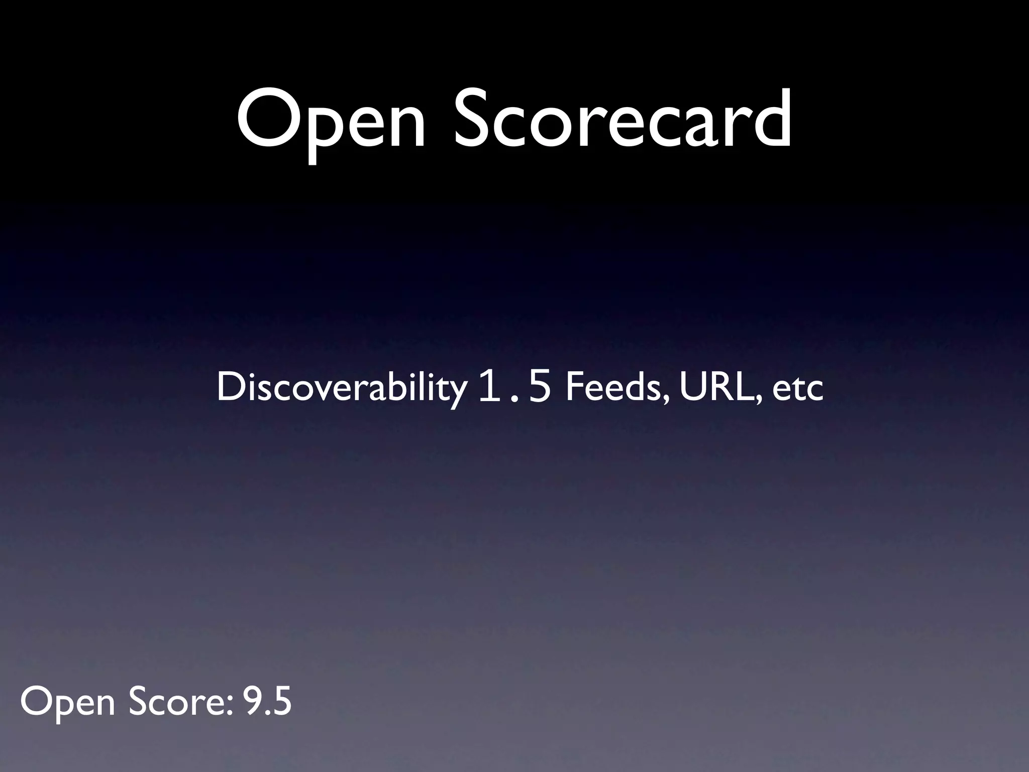 Open Scorecard


          Discoverability 1.5 Feeds, URL, etc




Open Score: 9.5
 