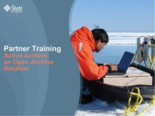 Partner Training
Active Archive:
an Open Archive
Solution




                   1
 