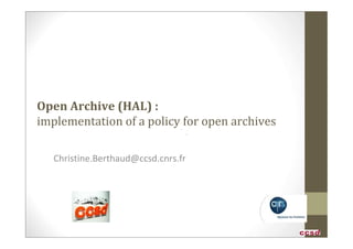 Open Archive (HAL) :
implementation of a policy for open archives

   Christine.Berthaud@ccsd.cnrs.fr
 
