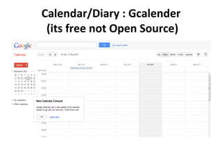 Calendar/Diary : Gcalender  (its free not Open Source) 