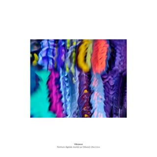 Vibrance
Peinture digitale monté sur Dibond 139x112cm
 