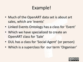 OpenART - in briefTake the spreadsheetsAnaylse them and model into an ontologyDecide how to create the linked data and how to expose it to the webExperiment a bitTest and validate the ontologyCreate the data and expose