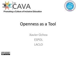 Openness as a Tool 
Xavier Ochoa 
ESPOL 
LACLO 
 