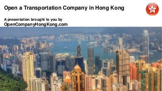 Open a Transportation Company in Hong Kong
A presentation brought to you by
OpenCompanyHongKong.com
1
 