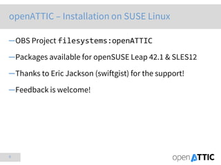 8
openATTIC – Installation on SUSE Linux
─OBS Project filesystems:openATTIC
─Packages available for openSUSE Leap 42.1 & SLES12
─Thanks to Eric Jackson (swiftgist) for the support!
─Feedback is welcome!
 