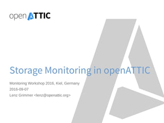 Storage Monitoring in openATTIC
Monitoring Workshop 2016, Kiel, Germany
2016-09-07
Lenz Grimmer <lenz@openattic.org>
 