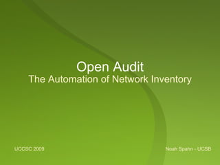 Open Audit
    The Automation of Network Inventory




UCCSC 2009                       Noah Spahn - UCSB
 