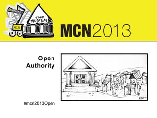Open
Authority
Image here aligned with MCN above
and baseline of text next to it.

CC-BY-SA 3.0
By Emily
Litsey

#mcn2013Open

 