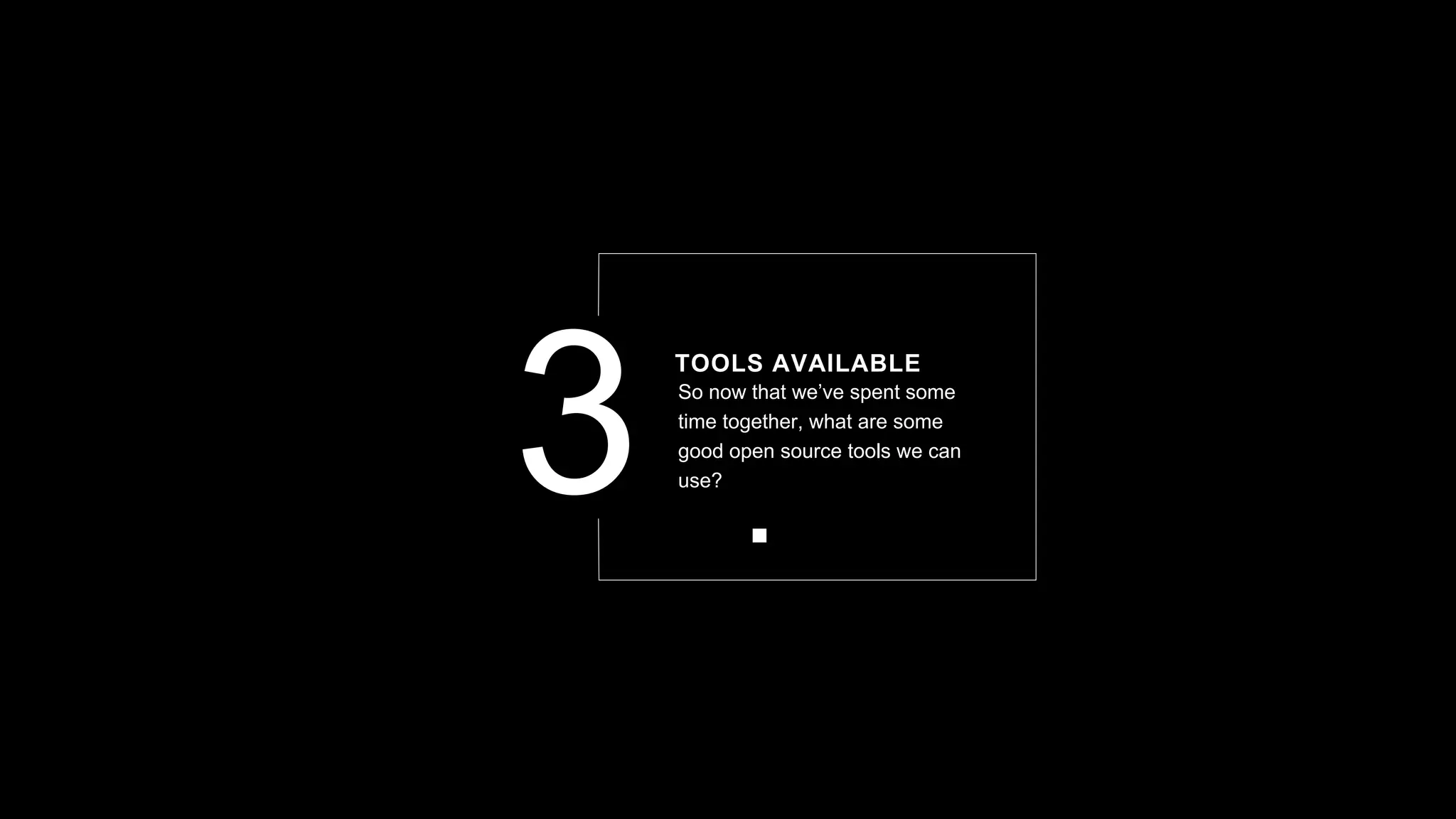 So now that we’ve spent some
time together, what are some
good open source tools we can
use?
TOOLS AVAILABLE
 