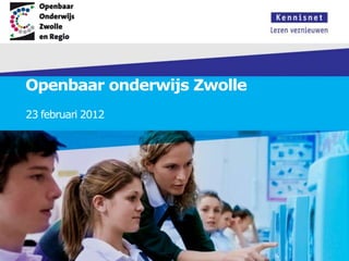 Openbaar onderwijs Zwolle
23 februari 2012
 