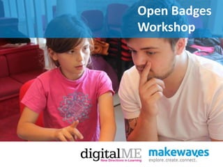 Open Badges
Workshop
 