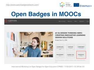 Open Badges in MOOCs
http://www.openbadgenetwork.com/
International Workshop on Open Badges for Open Education STRIDE / 17...