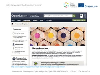 http://www.openbadgenetwork.com/
http://www.open.edu/openlearn/get-started/badges-come-openlearn
International Workshop on...