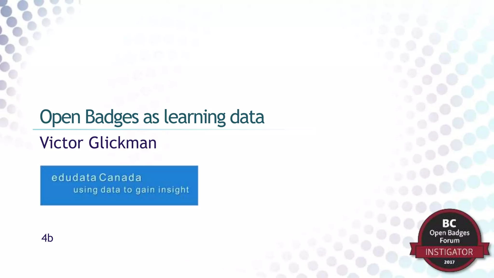 Victor Glickman
Open Badges as learning data
4b
 