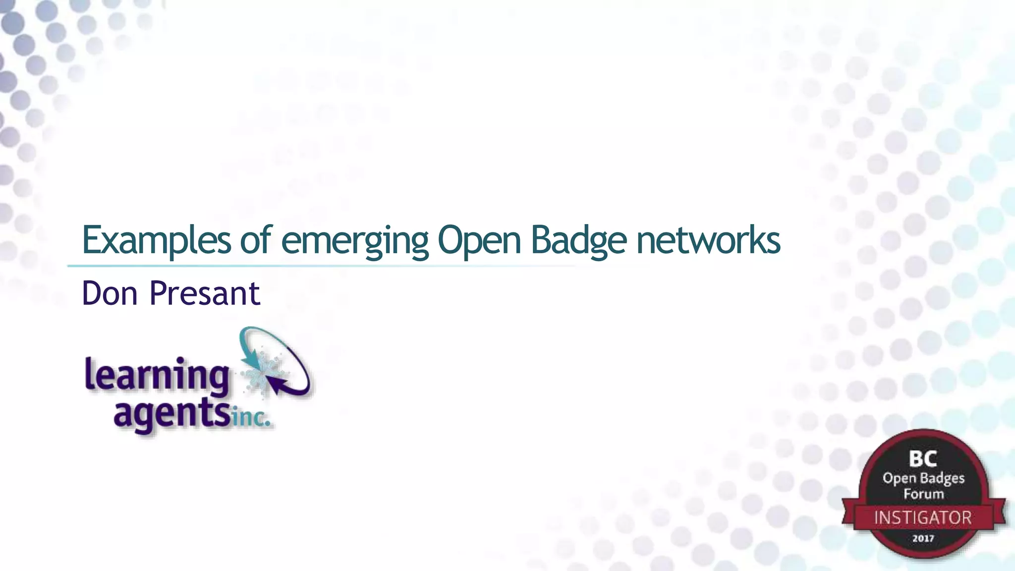 Don Presant
Examples of emerging Open Badge networks
 