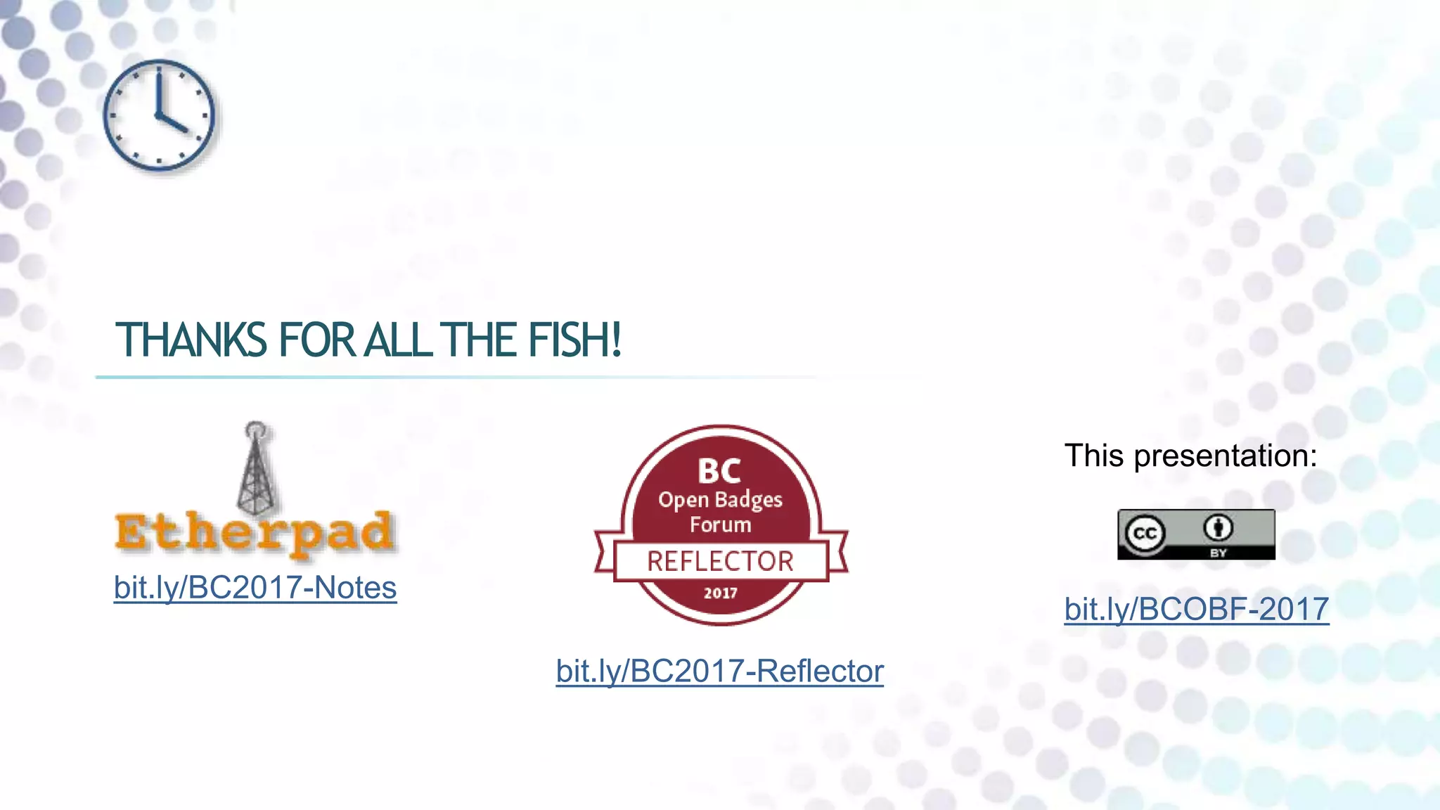 This presentation:
bit.ly/BCOBF-2017
THANKS FORALLTHE FISH!
bit.ly/BC2017-Reflector
bit.ly/BC2017-Notes
 