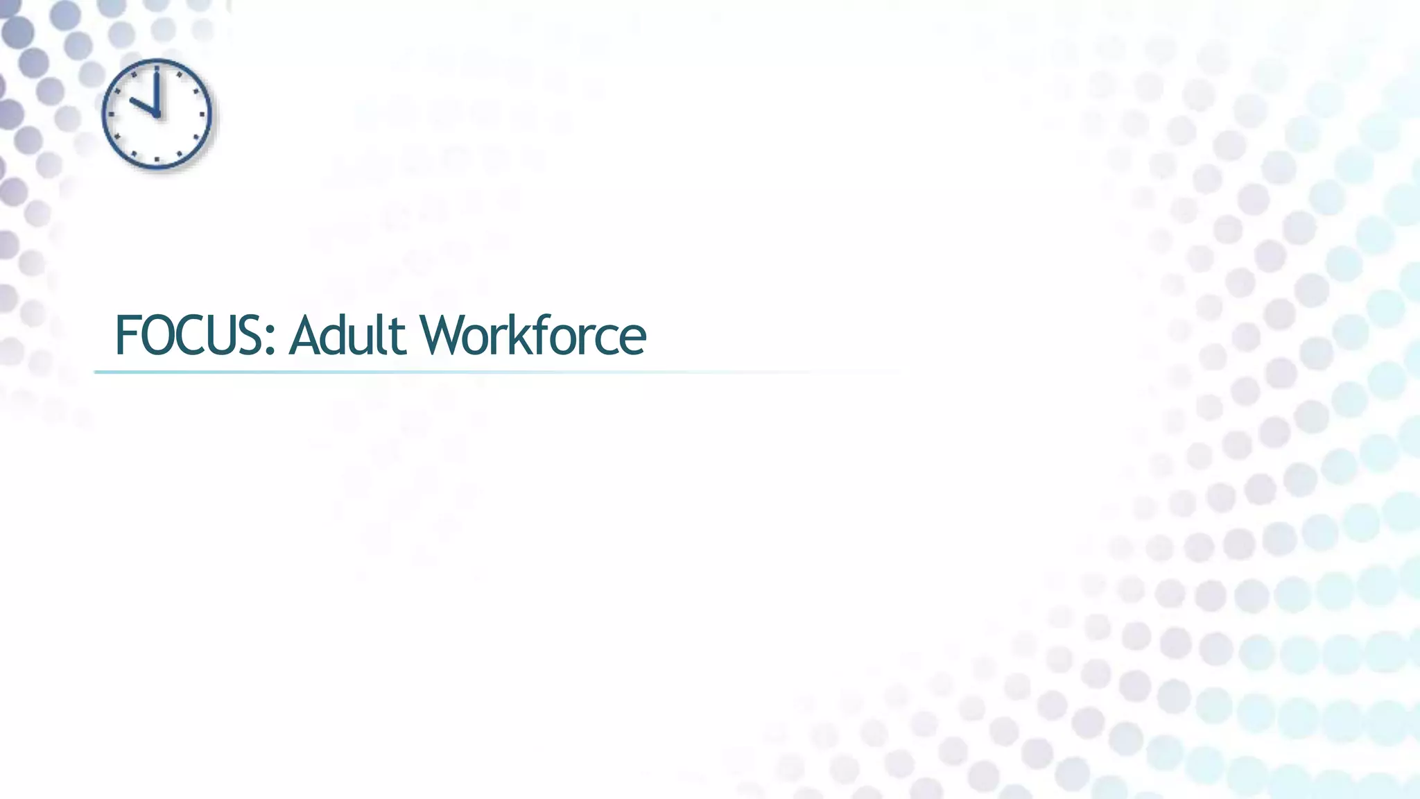FOCUS:Adult Workforce
 