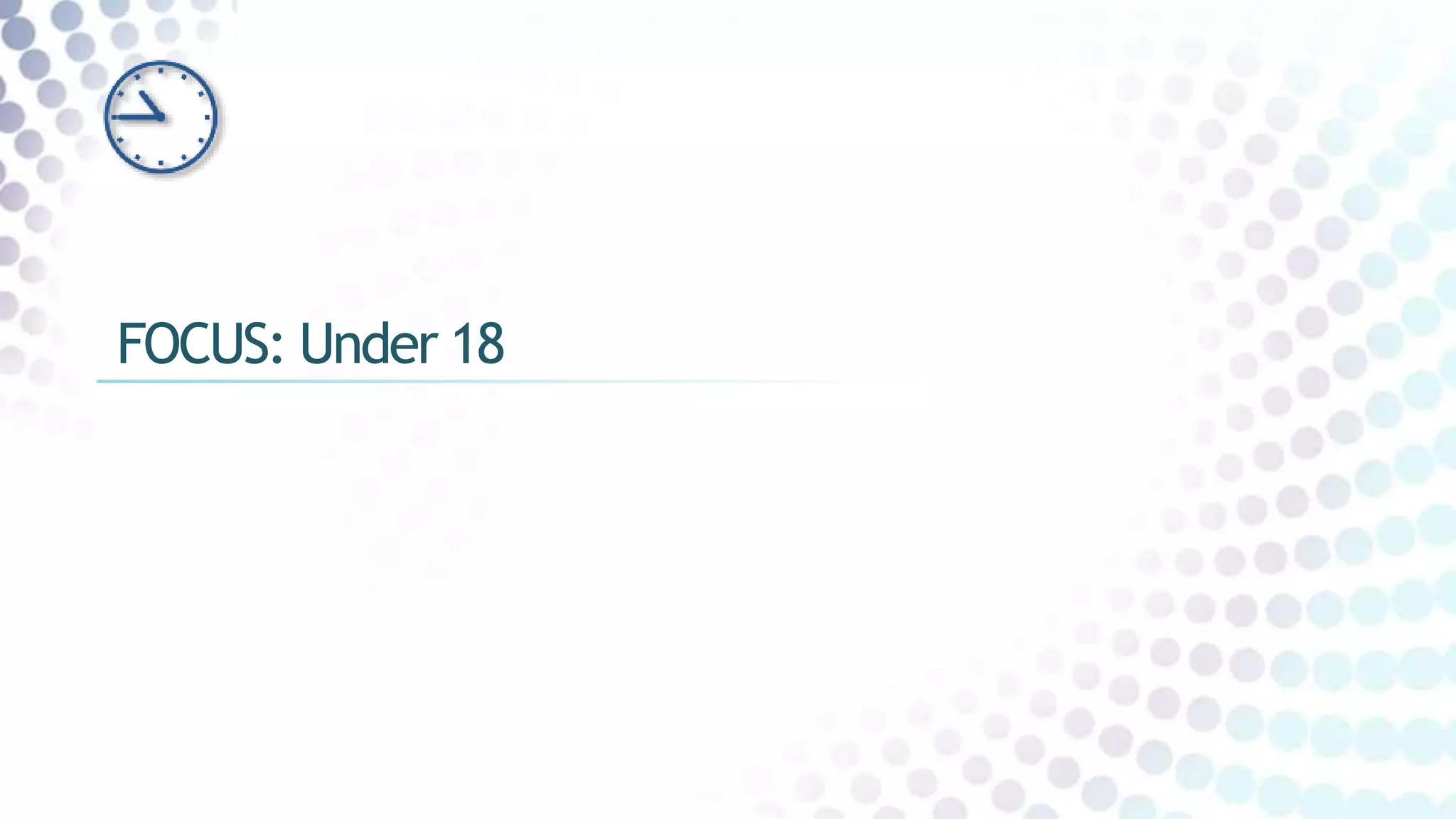 FOCUS: Under 18
 