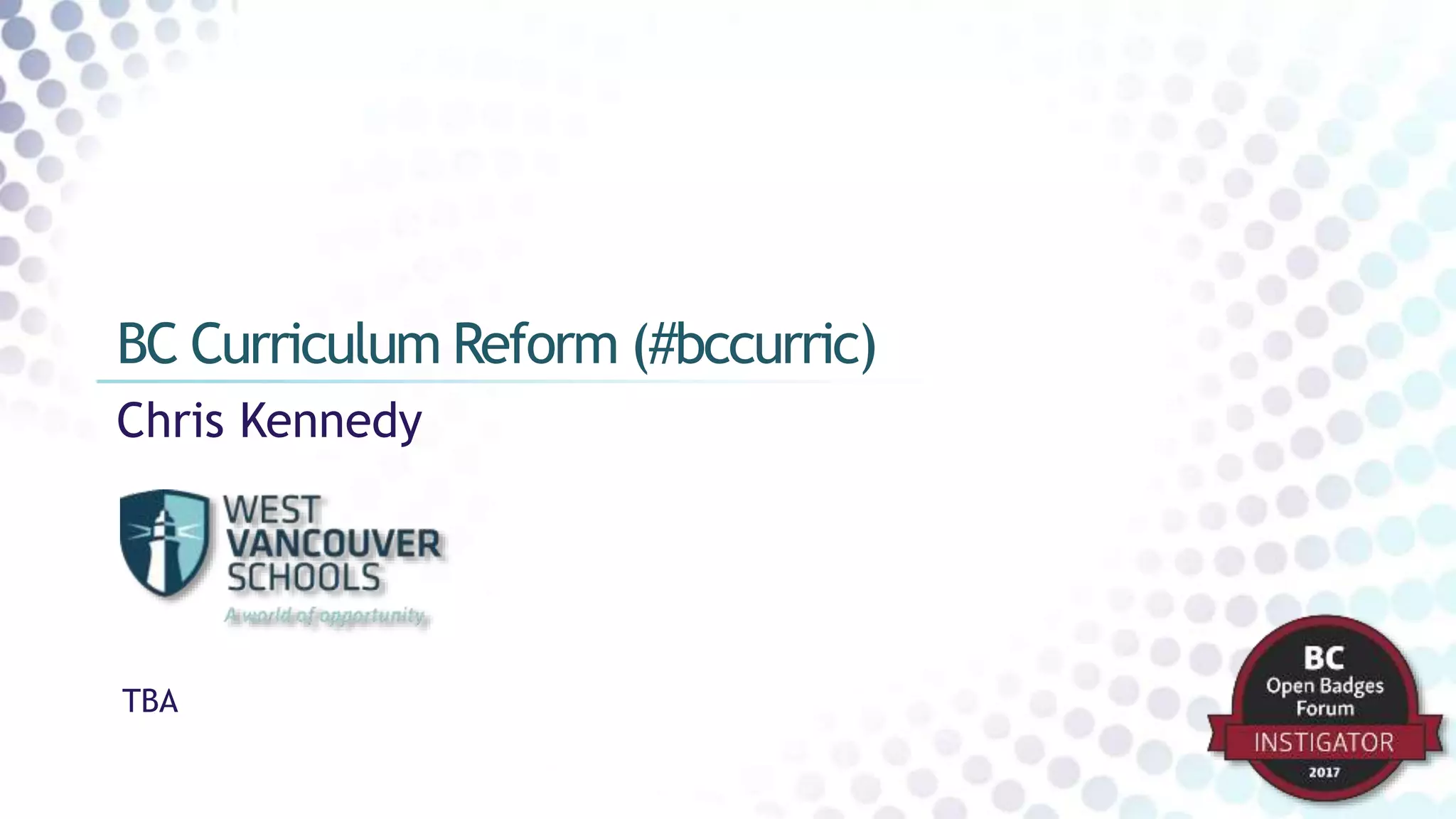 Chris Kennedy
BC Curriculum Reform (#bccurric)
TBA
 