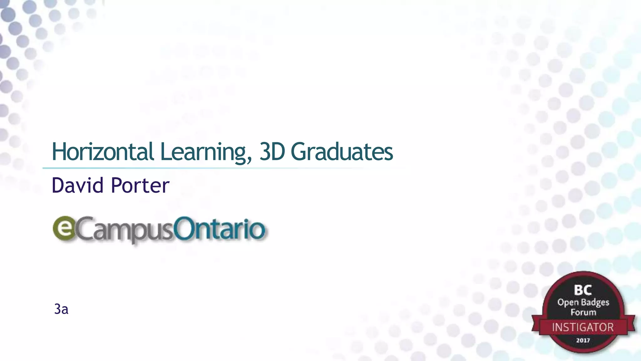 David Porter
Horizontal Learning, 3D Graduates
3a
 
