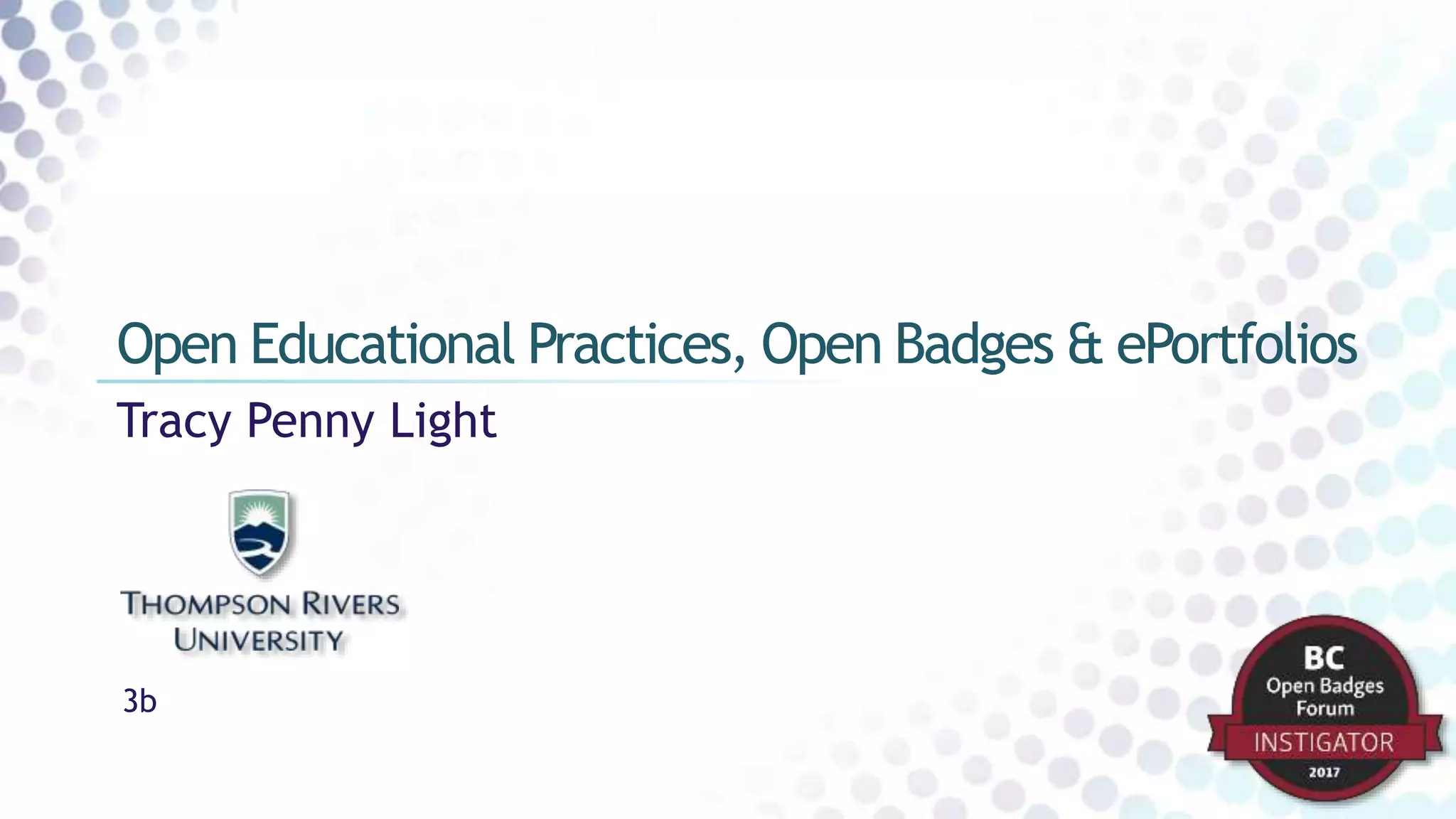 Tracy Penny Light
Open Educational Practices, Open Badges & ePortfolios
3b
 