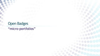 “micro-portfolios”
Open Badges
 