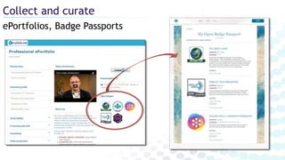 ePortfolios, Badge Passports
Collect and curate
 