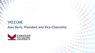 Alan Davis, President and Vice-Chancellor
WELCOME
 
