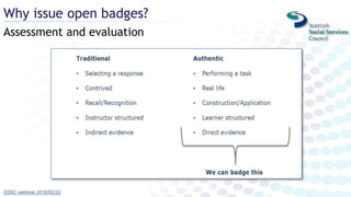 Assessment and evaluation
Why issue open badges?
SSSC webinar 2016/02/22
 